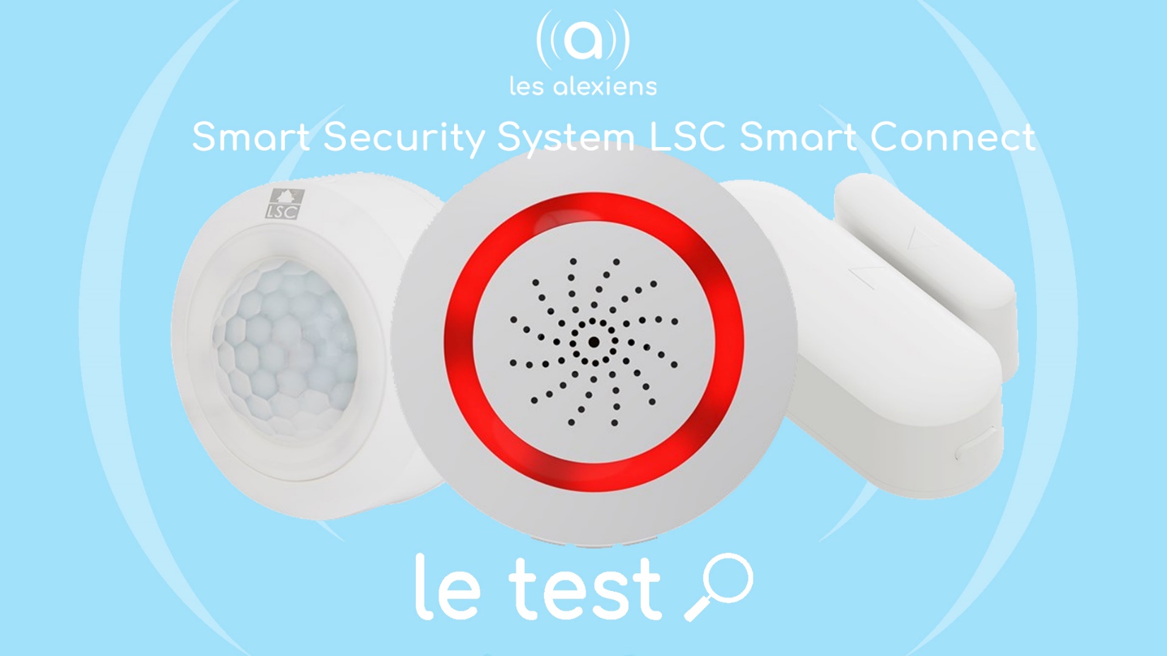 Test LSC Smart Connect Security System : un ensemble accessible et efficace  mais ne faisant pas de miracle – Les Alexiens