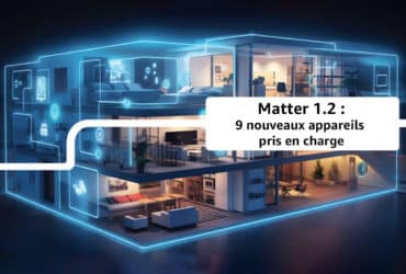 La maison connectée avec Matter 1.2 s'enrichit de neuf nouveaux appareils