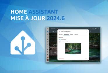 Les nouveautés de Home Assistant 2024.6